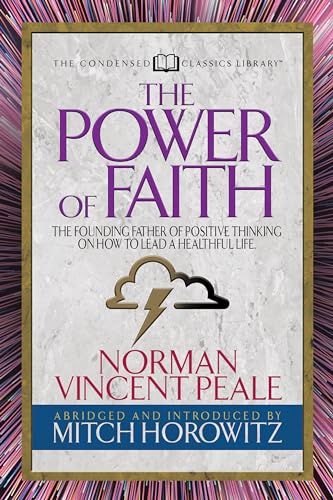 Stock image for The Power of Faith (Condensed Classics): The Founding Father of Positive Thinking on How to Lead a Healthful Life for sale by Book Deals
