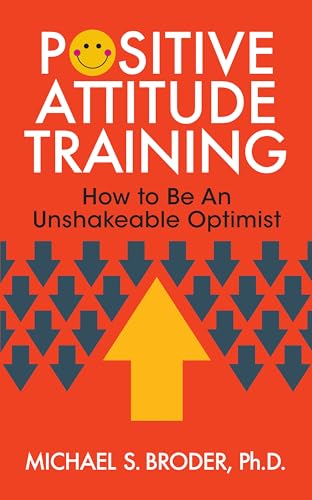 Stock image for Positive Attitude Training: How to Be an Unshakable Optimist for sale by Lakeside Books