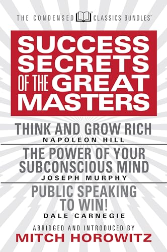 Beispielbild fr Success Secrets of the Great Masters (Condensed Classics): Think and Grow Rich, The Power of Your Subconscious Mind and Public Speaking to Win! zum Verkauf von Lakeside Books
