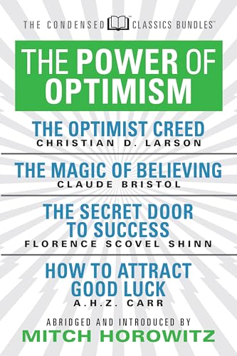 Imagen de archivo de The Power of Optimism (Condensed Classics): The Optimist Creed; The Magic of Believing; The Secret Door to Success; How to Attract Good Luck a la venta por Lakeside Books