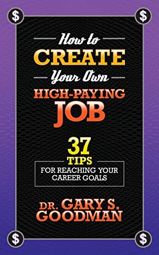 Stock image for How to Create Your Own High Paying Job: 37 Tips for Reaching Your Career Goals for sale by HPB Inc.