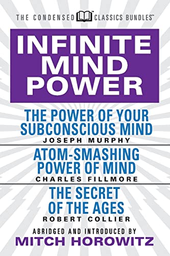 Beispielbild fr Infinite Mind Power (Condensed Classics): The Power of Your Subconscious Mind; Atom-Smashing Power of the Mind; The Secret of the Ages zum Verkauf von Buchpark