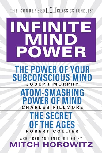 Stock image for Infinite Mind Power (Condensed Classics): The Power of Your Subconscious Mind; Atom-Smashing Power of the Mind; The Secret of the Ages for sale by Lakeside Books