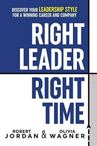 Stock image for Right Leader, Right Time: Discover Your Leadership Style for a Winning Career and Company for sale by Books Unplugged