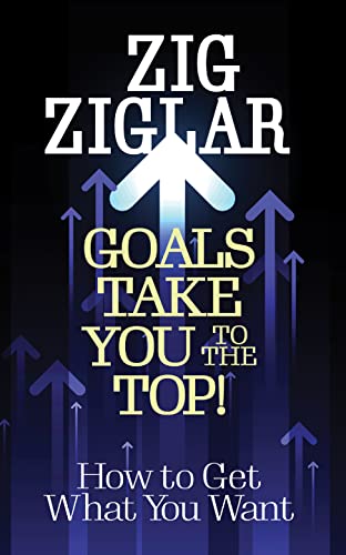 Stock image for Goals Take You to The Top!: How to Get What You Want [Paperback] Ziglar, Zig for sale by Lakeside Books