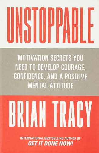 Stock image for Unstoppable: Motivation Secrets You Need to Develop Courage, Confidence and A Positive Mental Attitu for sale by Universal Store