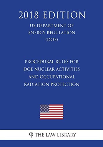 Beispielbild fr Procedural Rules for DOE Nuclear Activities and Occupational Radiation Protection (US Department of Energy Regulation) (DOE) (2018 Edition) zum Verkauf von Buchpark