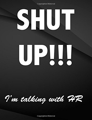 Imagen de archivo de Shut up. i'm talking with HR.: Composition Notebook Jottings Drawings Black Background White Text Design - Large 8.5 x 11 inches - 110 Pages notebooks . Funny Gag Gift for Adults, Sarcastic Gag a la venta por Revaluation Books