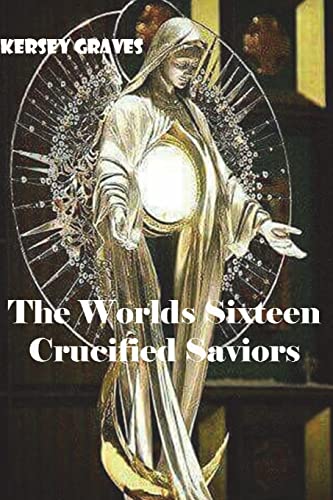 9781722640606: The Worlds Sixteen Crucified Saviors