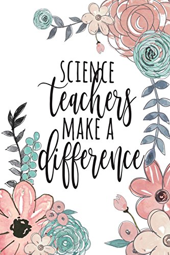 9781722656751: Science Teachers Make A Difference: Science Teacher Gifts, Science Journal, Teacher Appreciation Gifts, Chemistry Teacher, Biology Teacher, Physics ... For Teachers, 6x9 College Ruled Notebook