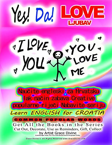 Beispielbild fr Yes! Da LOVE LJUBAV Learn English for CROATIA COMMON POPULAR WORDS Get All the Books in the Series Cut Out, Decorate, Use as Reminders, Gift, Collect by Artist Grace Divine zum Verkauf von Reuseabook