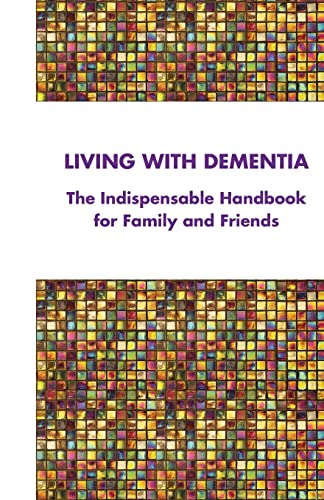 9781722702939: Living with Dementia: The Indispensable Handbook for Family and Friends