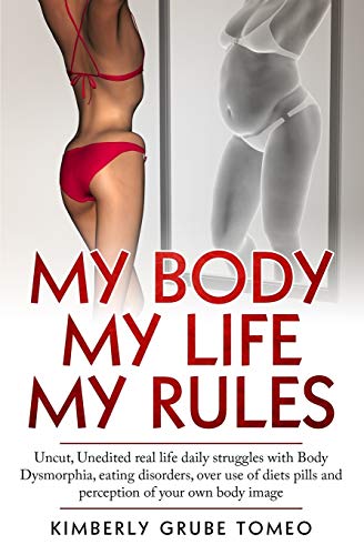 Stock image for My Body My Life My Rules: Uncut, Unedited Real Life Daily Struggles With Body Dysmorphia, Eating Disorders, over Use of Diet Pills and Perception of Your Own Body Image for sale by Revaluation Books