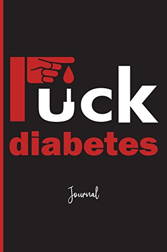 9781722722081: Fuck Diabetes : Journal: A Personal Journal for Sounding Off : 110 Pages of Personal Writing Space : 6 x 9” : Diary, Write, Doodle, Notes, Sketch Pad ... A1C, Adult-Onset Diabetes, Diabetes Mellitus