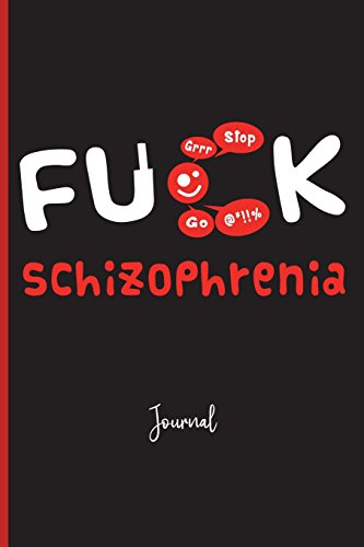 9781722766283: Fuck Schizophrenia : Journal: A Personal Journal for Sounding Off : 110 Pages of Personal Writing Space : 6 x 9” : Diary, Write, Doodle, Notes, Sketch ... Anxiety, Mental Health, Mental Illness