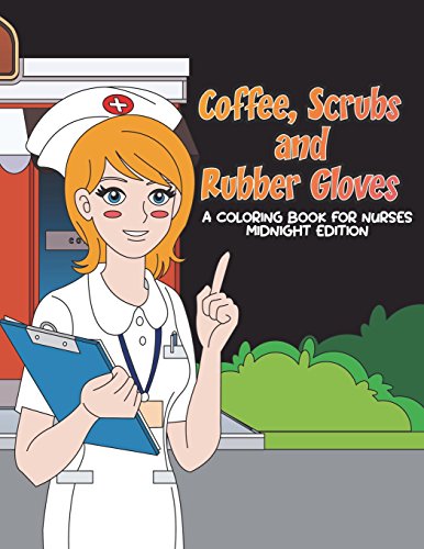 9781722777623: Coffee, Scrubs and Rubber Gloves Coloring Book for Nurses Midnight Edition: Gift for Nursing Students, RN Graduates and New Nurse Practitioners Who ... Coloring Pages: Volume 2 (Gift for Nurses)