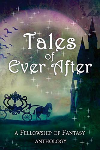 Imagen de archivo de Tales of Ever After: A Fellowship of Fantasy Anthology a la venta por ALLBOOKS1