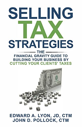 Beispielbild fr Selling Tax Strategies: Selling Tax Strategies: The Financial Gravity Guide To Building Your Business By Cutting Your Clients' Taxes zum Verkauf von Lucky's Textbooks