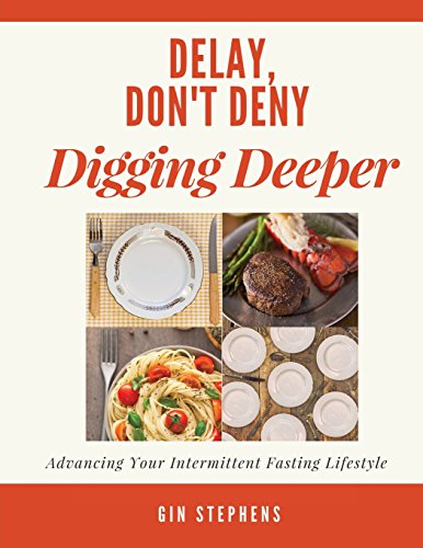 Stock image for Delay, Don't Deny Digging Deeper: Advancing Your Intermittent Fasting Lifestyle for sale by AwesomeBooks