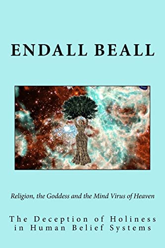 Stock image for Religion, the Goddess and the Mind Virus of Heaven: The Deception of Holiness in Human Belief Systems (Beyond Second Cognition) for sale by Save With Sam
