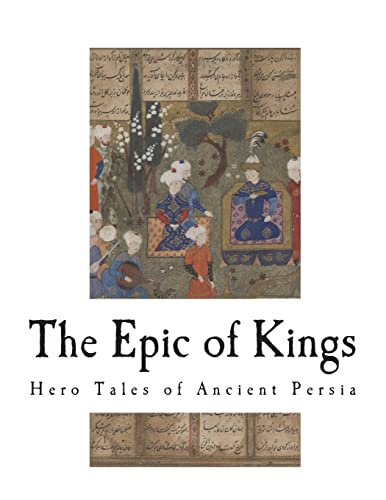 Stock image for The Epic of Kings: Hero Tales of Ancient Persia (18 Stories of Persian Heroes) for sale by California Books