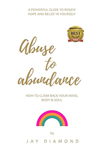 Beispielbild fr Abuse to Abundance: How to claim back your mind, body and soul zum Verkauf von WorldofBooks