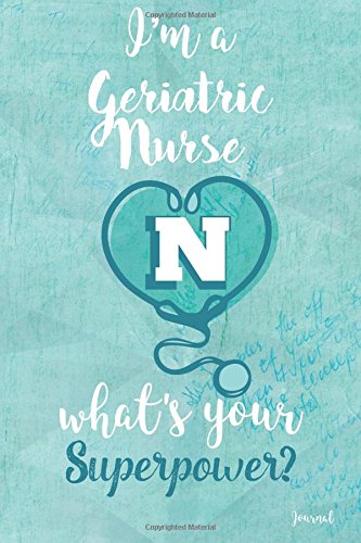 Stock image for I'm a Geriatric Nurse What's your Superpower? Journal: Blank and Lined Journal for Geriatric Nurse, Geriatric Nurse Appreciation Gift, for sale by Revaluation Books