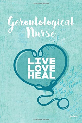 Stock image for Gerontological Nurse Live Love Heal Journal: Blank and Lined Journal for Gerontological Nurse, Gerontological Nurse Appreciation Gift, for sale by Revaluation Books