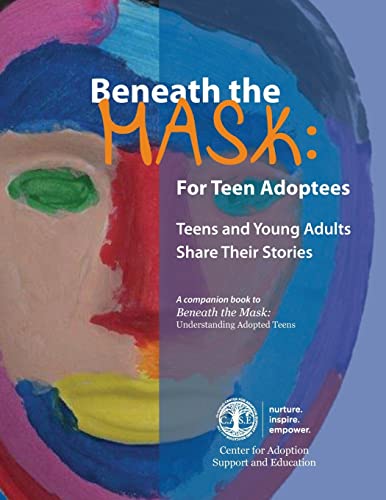 

Beneath the Mask: For Teen Adoptees: Teens and Young Adults Share Their Stories