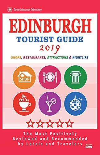 Imagen de archivo de Edinburgh Tourist Guide 2019: Most Recommended Shops, Restaurants, Entertainment and Nightlife for Travelers in Edinburgh (City Tourist Guide 2019) a la venta por ThriftBooks-Atlanta