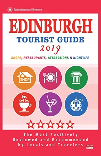 Stock image for Edinburgh Tourist Guide 2019: Most Recommended Shops, Restaurants, Entertainment and Nightlife for Travelers in Edinburgh (City Tourist Guide 2019) for sale by ThriftBooks-Atlanta