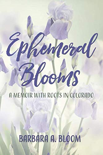 Stock image for Ephemeral Blooms: A Memoir with Roots in Colorado for sale by Project HOME Books