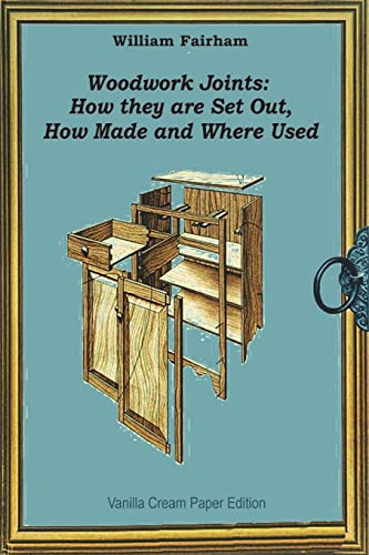Beispielbild fr Woodwork Joints: How they are Set Out, How Made and Where Used zum Verkauf von THE SAINT BOOKSTORE
