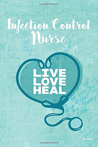 Stock image for Infection Control Nurse Live Love Heal Journal: Blank and Lined Journal for Infection Control Nurse, Infection Control Nurse Appreciation Gift, for sale by Revaluation Books