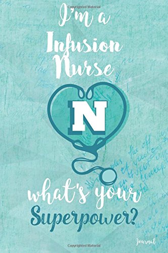 Stock image for I'm a Infusion Nurse what's your Superpower Journal: Blank and Lined Journal for Infusion Nurse, Infusion Nurse Appreciation Gift, for sale by Revaluation Books