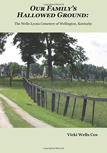 Imagen de archivo de Our Family's Hallowed Ground:: The Wells-Lyons Cemetery of Wellington, Kentucky a la venta por Revaluation Books