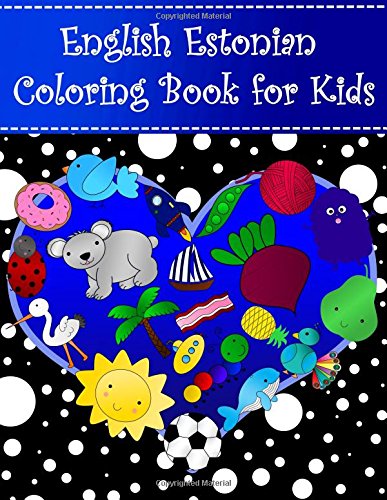 Stock image for English Estonian Coloring Book For Kids: Bilingual dictionary over 300 pictures to color with fruits vegetables animals food family nature . Language Learning Coloring Books For Kids) for sale by SecondSale