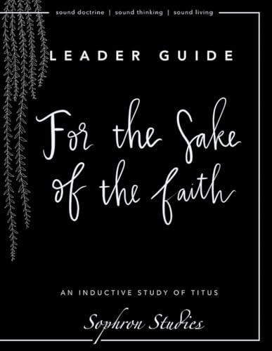 9781723015908: For the Sake of The Faith: Leader Guide: An Inductive Study of the Book of Titus