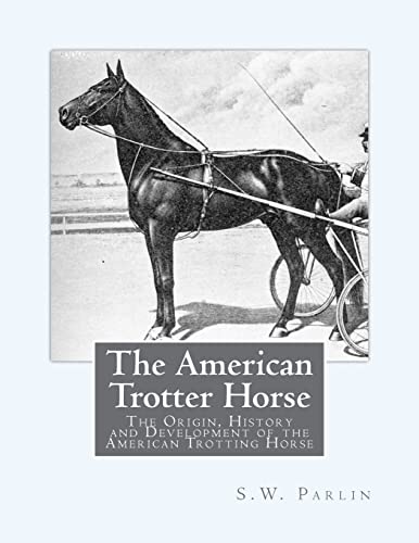 9781723032394: The American Trotter Horse: The Origin, History and Development of the American Trotting Horse