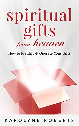 

Spiritual Gifts from Heaven: How to Identify and Operate Your Gifts