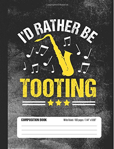 Beispielbild fr I'd Rather Be Tooting Composition Book Wide Ruled 100 pages (7.44 x 9.69): Funny Saxophone Band Member Notebook Journal for Elementary and Middle School Students zum Verkauf von Revaluation Books
