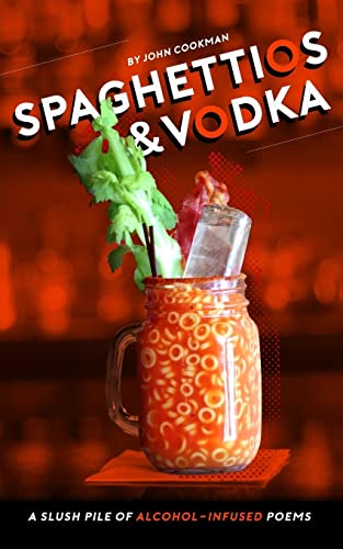 Stock image for Spaghettios and Vodka: A Slush Pile of Alcohol Infused Poems for sale by ThriftBooks-Atlanta