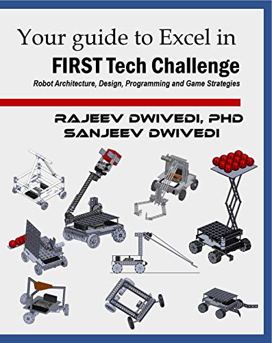 

Your Guide to excel in FIRST Tech Challenge: Robot Architecture, Design, Programming and Game Strategies