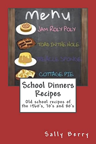 

School Dinners Recipes: Old School Recipes of the 1960's, 70's and 80's