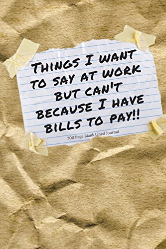 Beispielbild fr Things I Want To Say At Work But Can't Because I Have Bills To Pay: 300 Blank Lined Journal - Funny Journals zum Verkauf von Revaluation Books