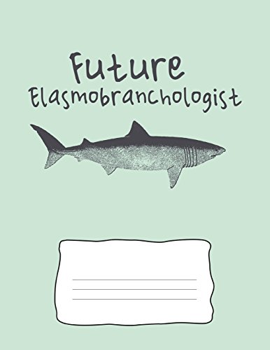 9781723119552: Future Elasmobranchologist: Shark Lovers Wide Rule Lined Composition Book 8.5 x 11 inches 110 pages