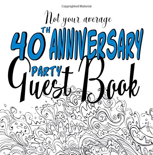 9781723119637: Not Your Average 40th Anniversary Party Guest Book: Fun Guest Book For Fortieth Anniversary Parties and Events : Non-traditional Creative Prompts and ... Party Keepsake Guestbook : Softcover