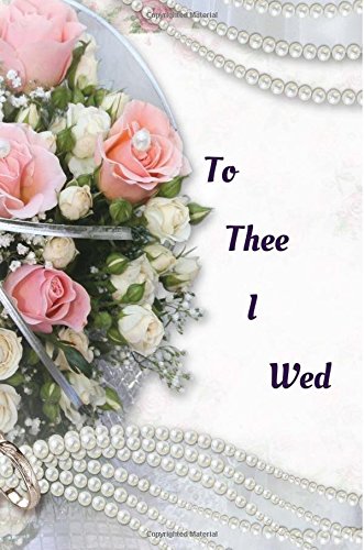 Stock image for To Thee I Wed: 150 page 6x9 college ruled notebook Layout: Based on the Cornell University note taking system there is room for notes and jotting info in the blank areas. for sale by Revaluation Books