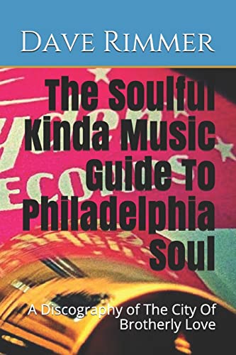 Stock image for The Soulful Kinda Music Guide To Philadelphia Soul: A Discography of The City Of Brotherly Love for sale by ThriftBooks-Dallas