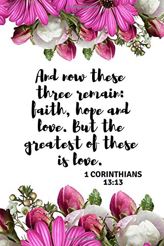 Stock image for And now these three remain: faith, hope and love. But the greatest of these is love 1 CORINTHIANS 13:13: An Inspirational Sermon Journal Workbook To . Christians (Guided Notebook for Christians) for sale by Revaluation Books